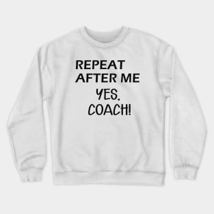 Coach - Repeat after me, Yes Coach Crewneck Sweatshirt